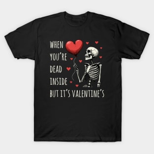 Funny valentines day skeleton with heart shape balloon - When you are dead inside but its valentines T-Shirt